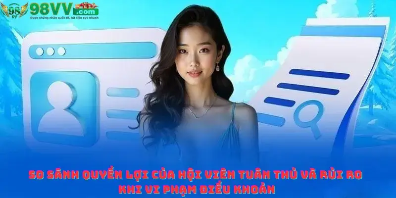 So sánh quyền lợi của hội viên tuân thủ và rủi ro khi vi phạm điều khoản